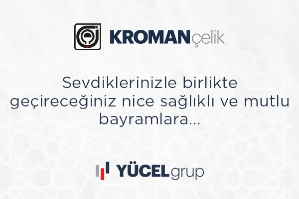 Kroman Çelik ramazan bayramınızı kutlar