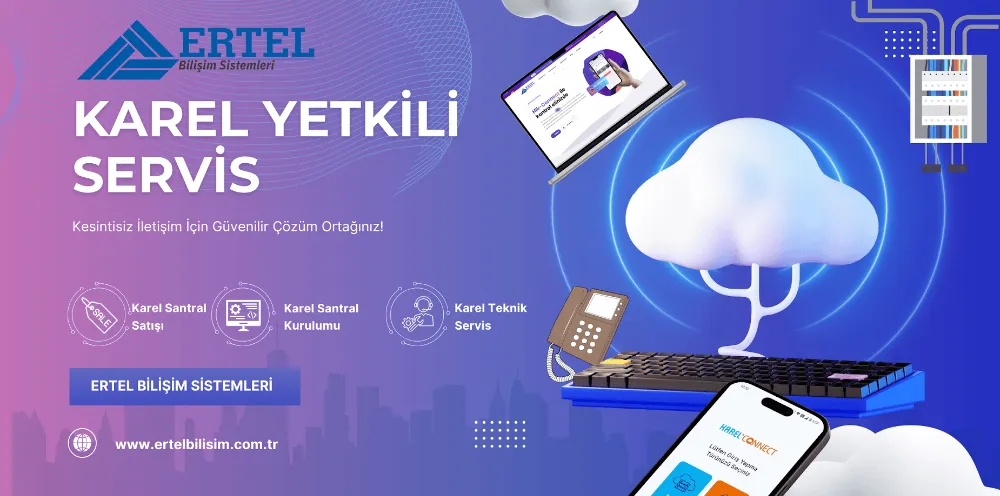 Karel Servis ile Kesintisiz İletişim – Ertel Bilişim Güvencesi